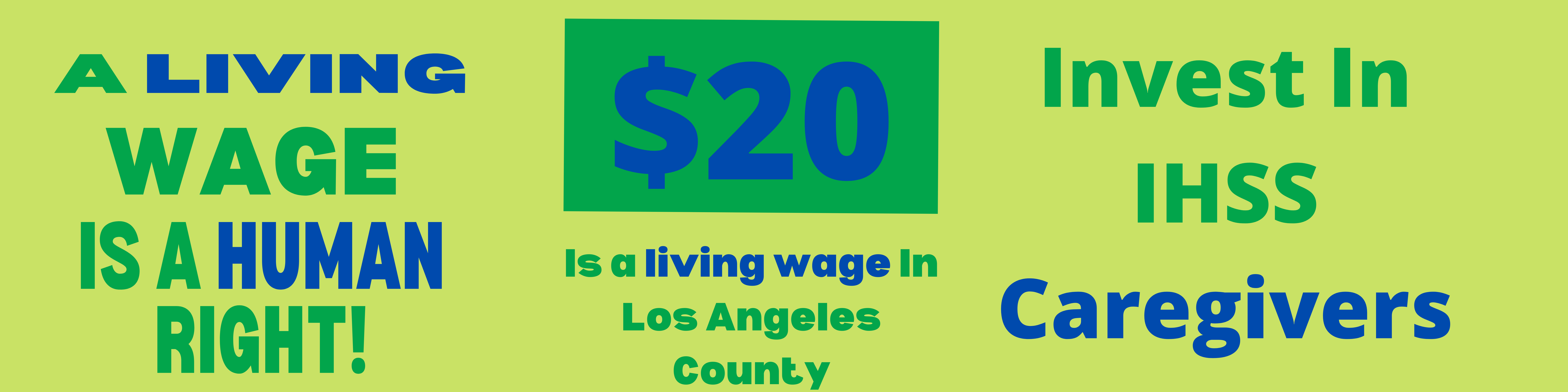A living wage is a human right! $20 is a living wage in Los Angeles County Invest in IHSS caregivers