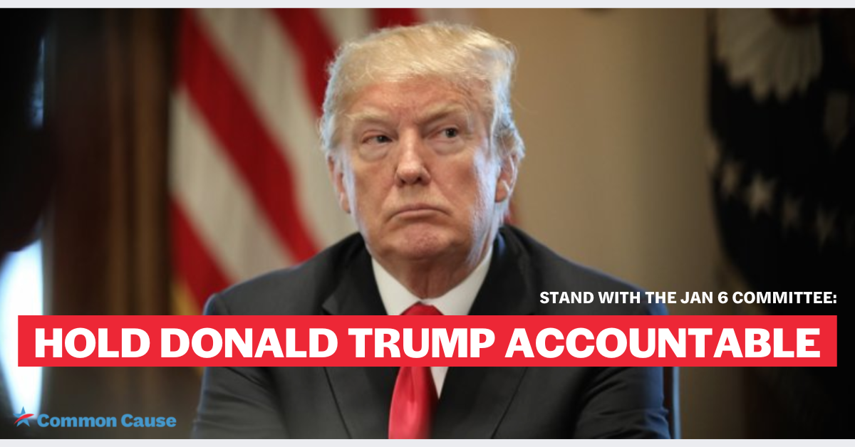 A picture of Donald Trump, with the words "Stand with the Jan 6 Committee: Hold Donald Trump accountable" at the bottom
