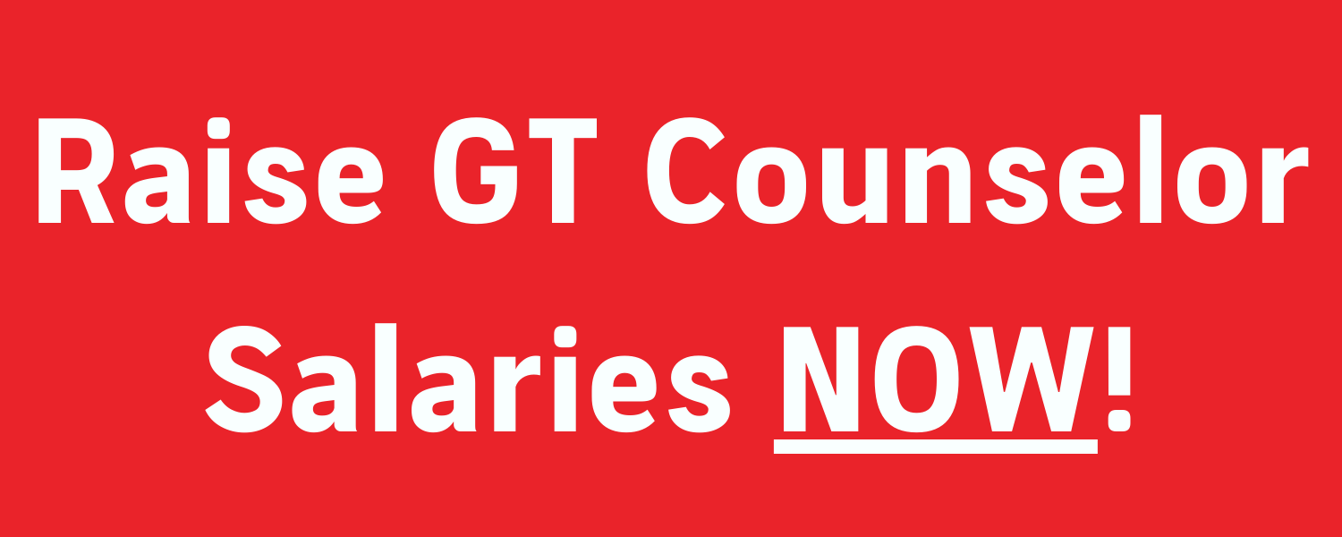 A banner reading "Raise GT Counselor Salaries NOW!"