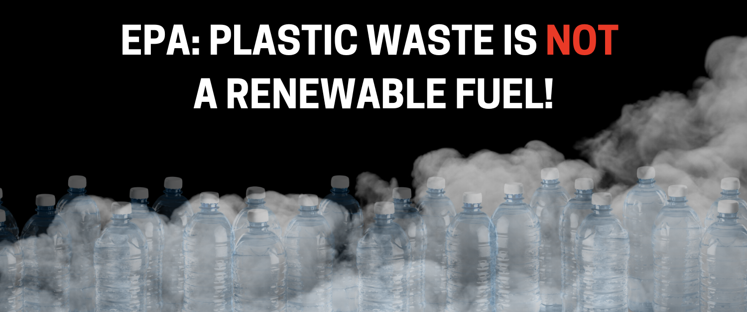 EPA Stop Supporting "Chemical Recycling" as a "Renewable" Fuel Source