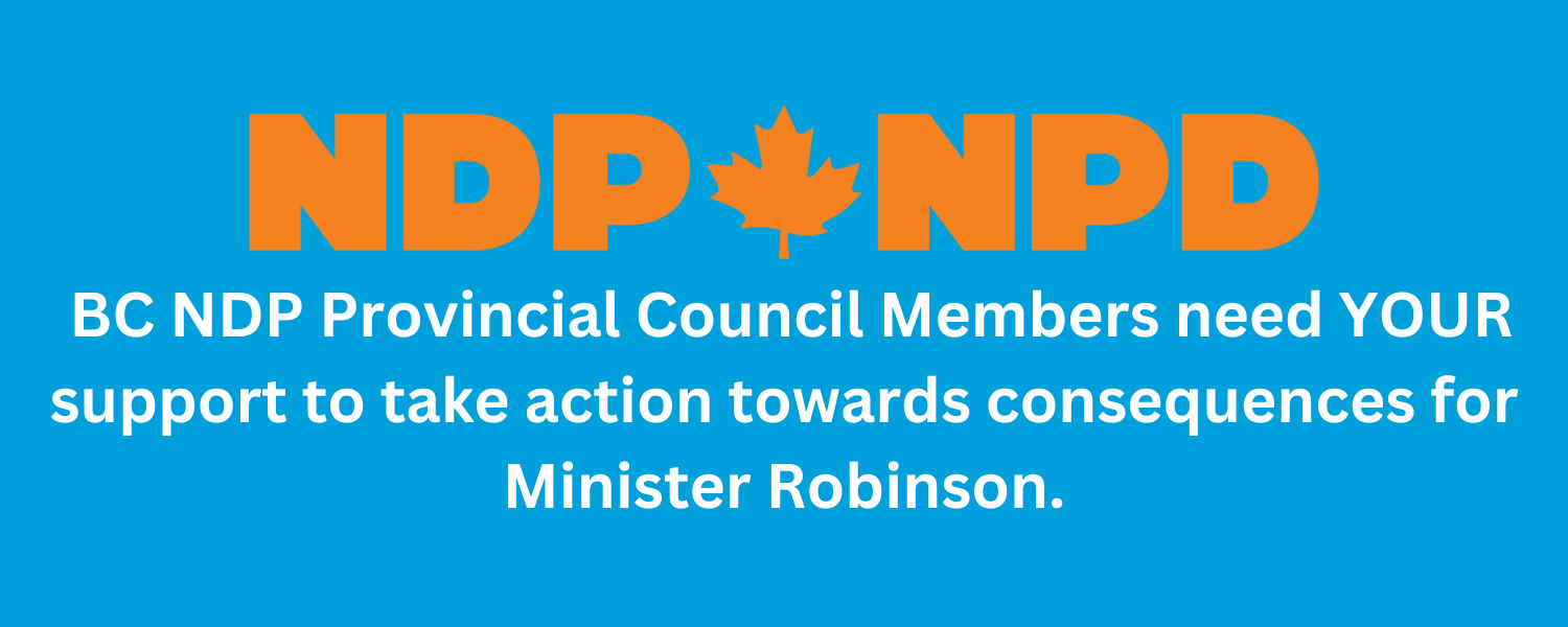 NDP logo on blue backdrop that reads BC NDP Provincial Council Members need your support to take action towards consequences for Minister Robinson