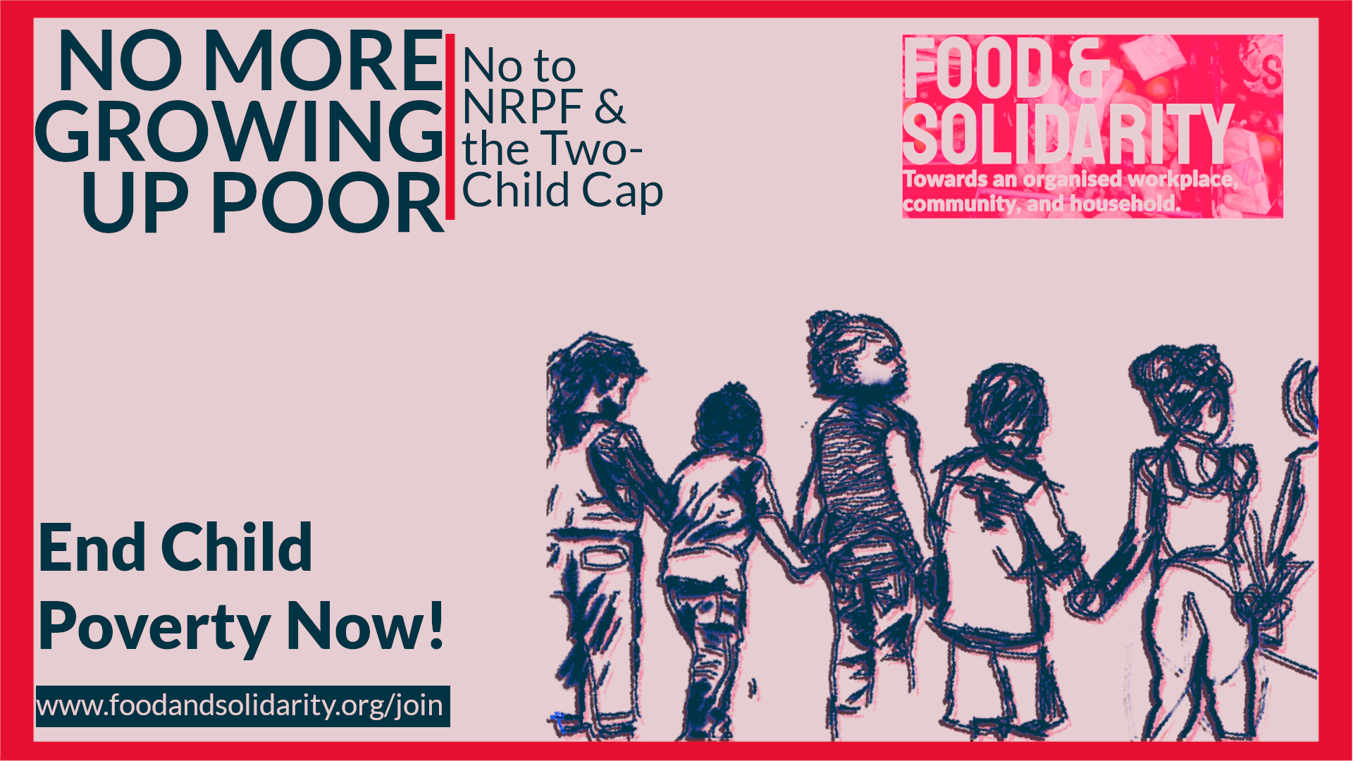 No more growing up poor! No to NRPF and two-child benefit cap! End Child Poverty Now!