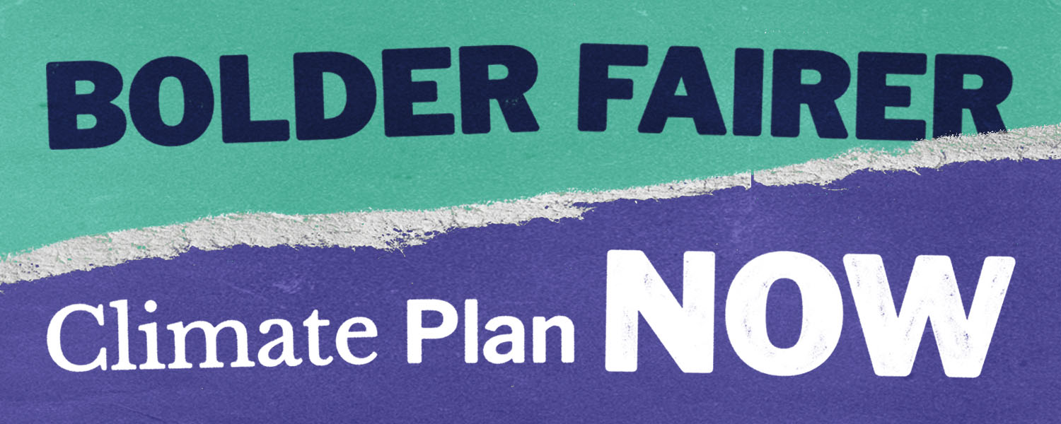 The words 'BOLDER, FAIRER, Climate Plan NOW'