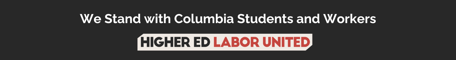We Stand With Columbia Students and Workers – Higher Education Labor United