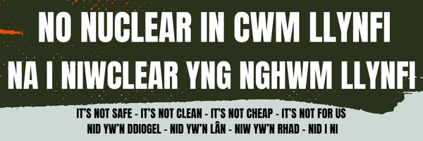 A banner with the campaign name No Nuclear in Cwm Llynfi, Na i niwclear yng Nghwm Llynfi