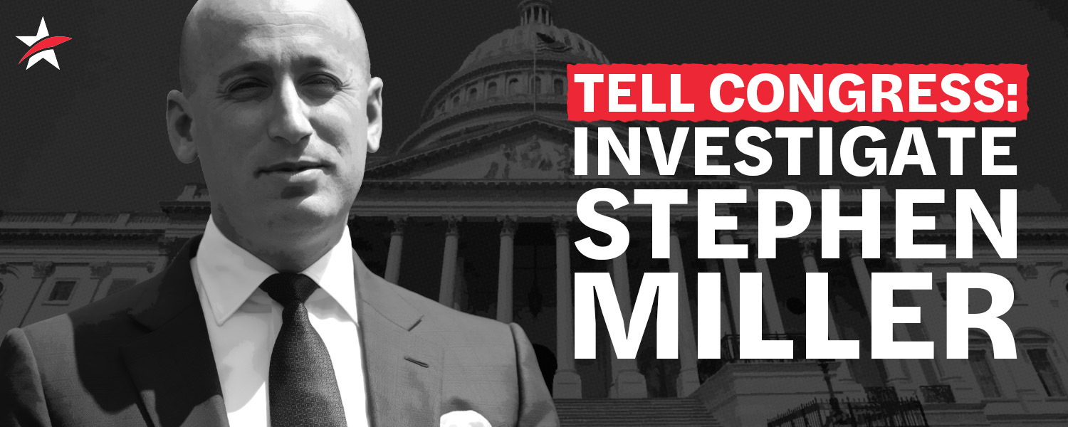 Text reads "Tell Congress: Investigate Stephen Miller" over a picture of Stephen Miller