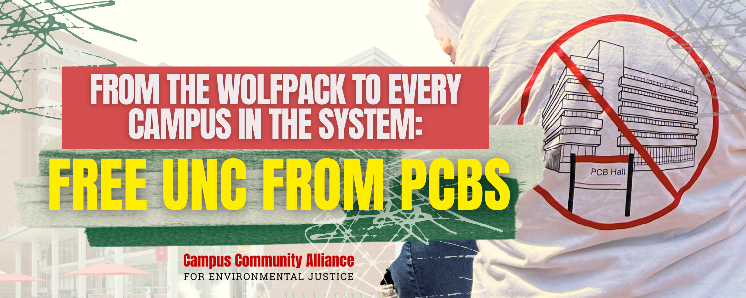 The image consists of an overlay of text on top of a photograph of a person wearing a t-shirt. The t-shirt features a line drawing of a building labeled "PCB Hall" with a red prohibition symbol over it. The background of the image shows part of a building, possibly on a campus. On the left side, large bold text is printed with a red and yellow background, stating: "FROM THE WOLFPACK TO EVERY CAMPUS IN THE SYSTEM: FREE UNC FROM PCBS." Near the bottom right corner, smaller text reads: "Campus Community Alliance FOR ENVIRONMENTAL JUSTICE."