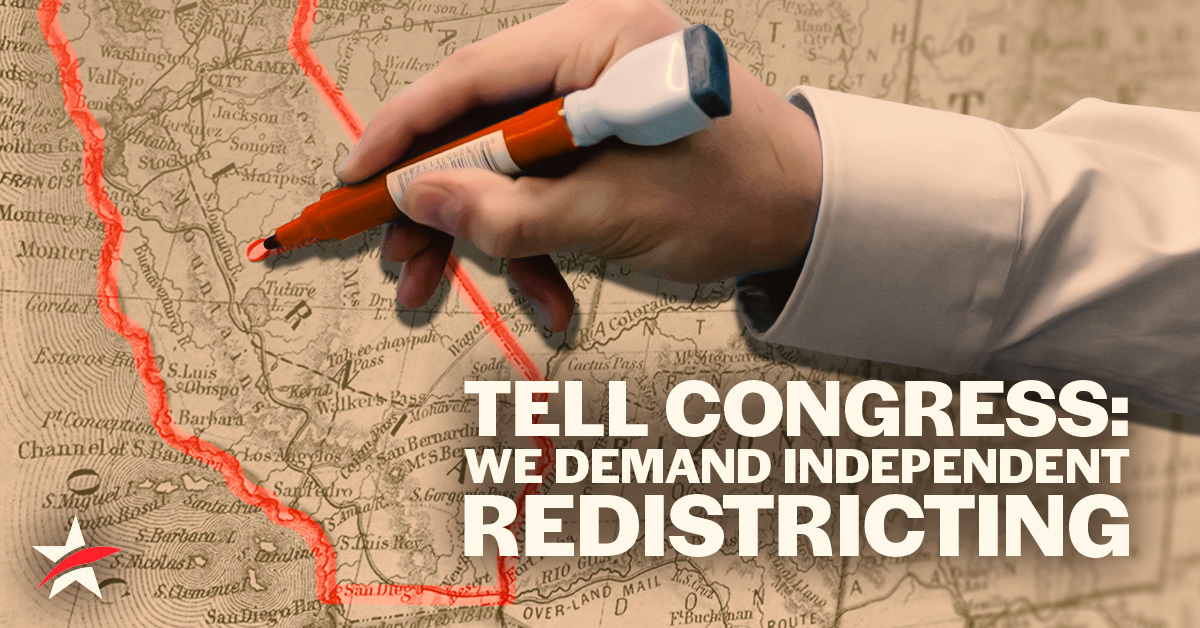 Text reads "Tell Congress: We Demand Independent Redistricting" over an image of a hand drawing a map over California.