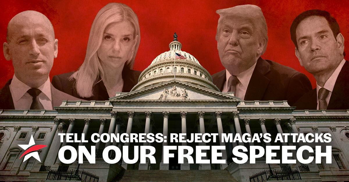 Text reads "Tell Congress: Reject MAGA's attacks on our free speech" over images of Stephen Miller, Pam Bondi, Donald Trump, and Marco Rubio
