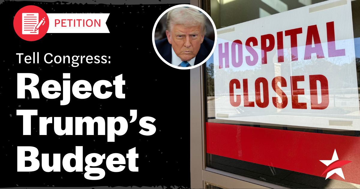 Graphic with a picture of a closed hospital and text that reads "Tell Congress: Reject Trump's Budget"