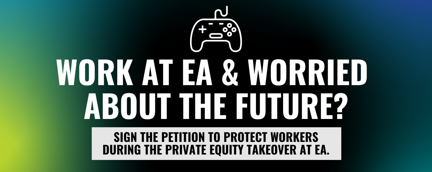 Banner that reads "work at EA and worried about the future? Sign the petition to protect workers during the private equity takeover at EA."