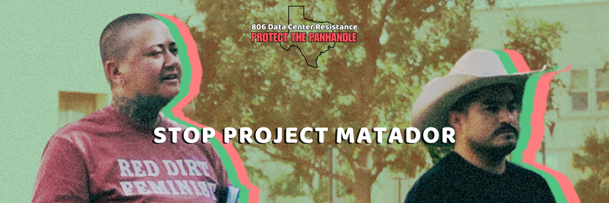 Two organizers stand during an action in front of a tree. They have stylistic green and pink shadows behind. The main text reads, "Stop Project Matador." On the top reads, "806 Data Center Resistance: Protect the Panhandle."