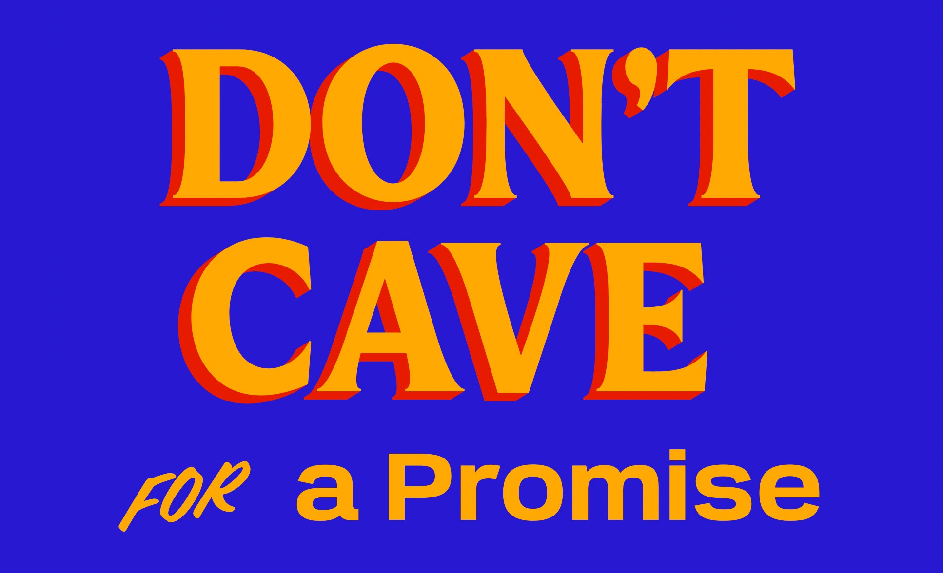don't cave for a promise
