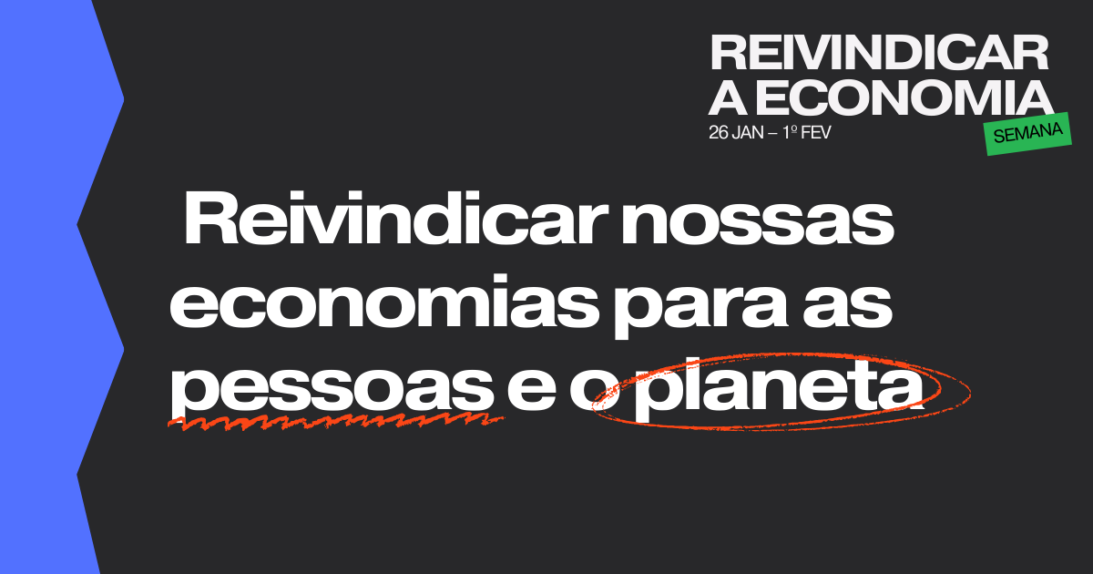  Reivindicar nossas economias para as pessoas e o planeta 