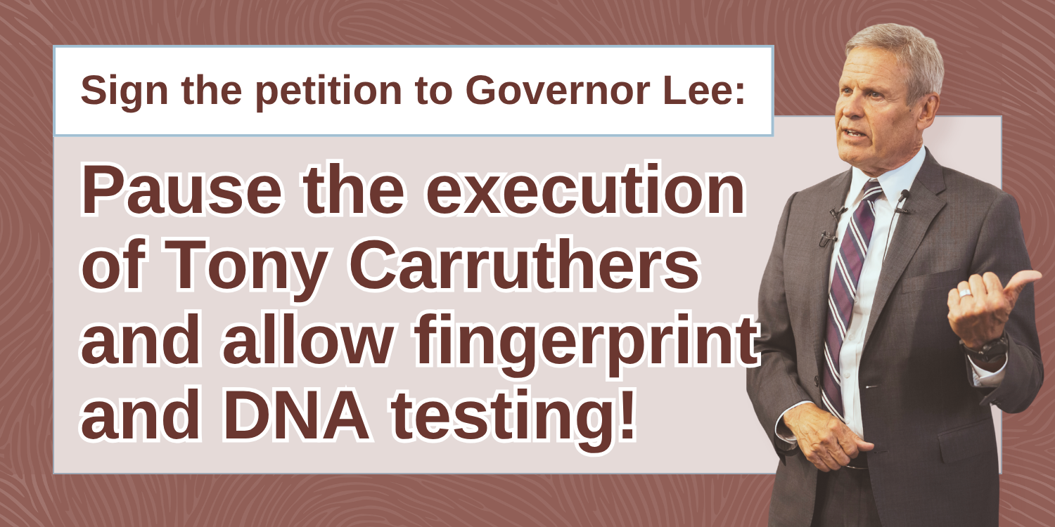 Sign the petition to Governor Lee: Pause the execution of Tony Carruthers and allow fingerprint and DNA testing!