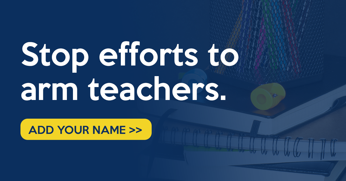 Stop Efforts to Arm Teachers Action Network