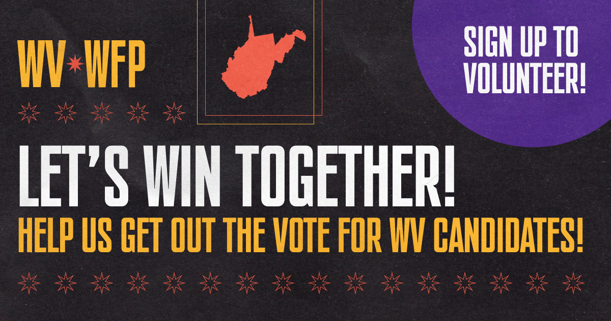 Help us get out the vote for our West Virginia candidates!