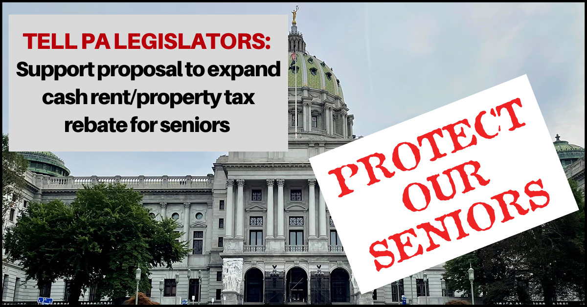 TELL PA LEGISLATORS Expand Property Tax Rebates for Seniors Action