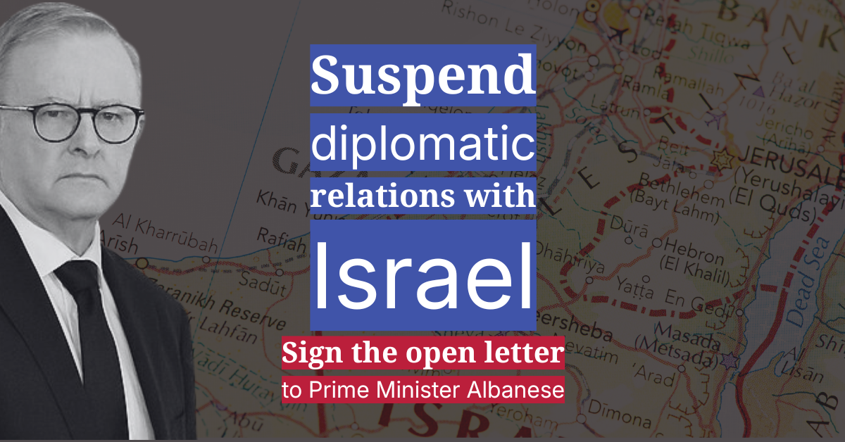 Suspend Diplomatic Relations with Israel - Open Letter to the PM