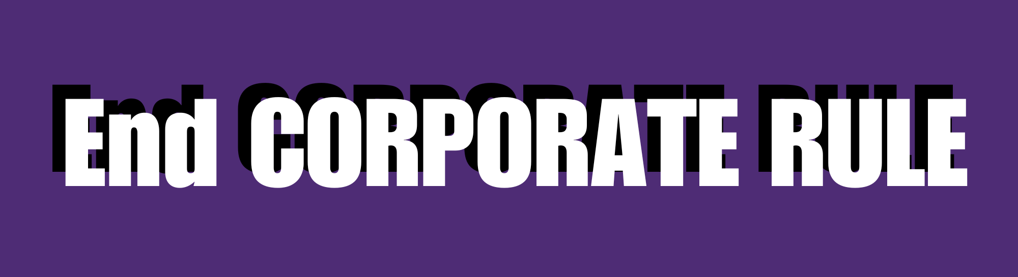 "End Corporate Rule"