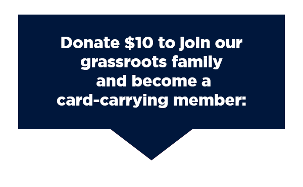 Donate $10 to join our grassroots family and become a card-carrying member: