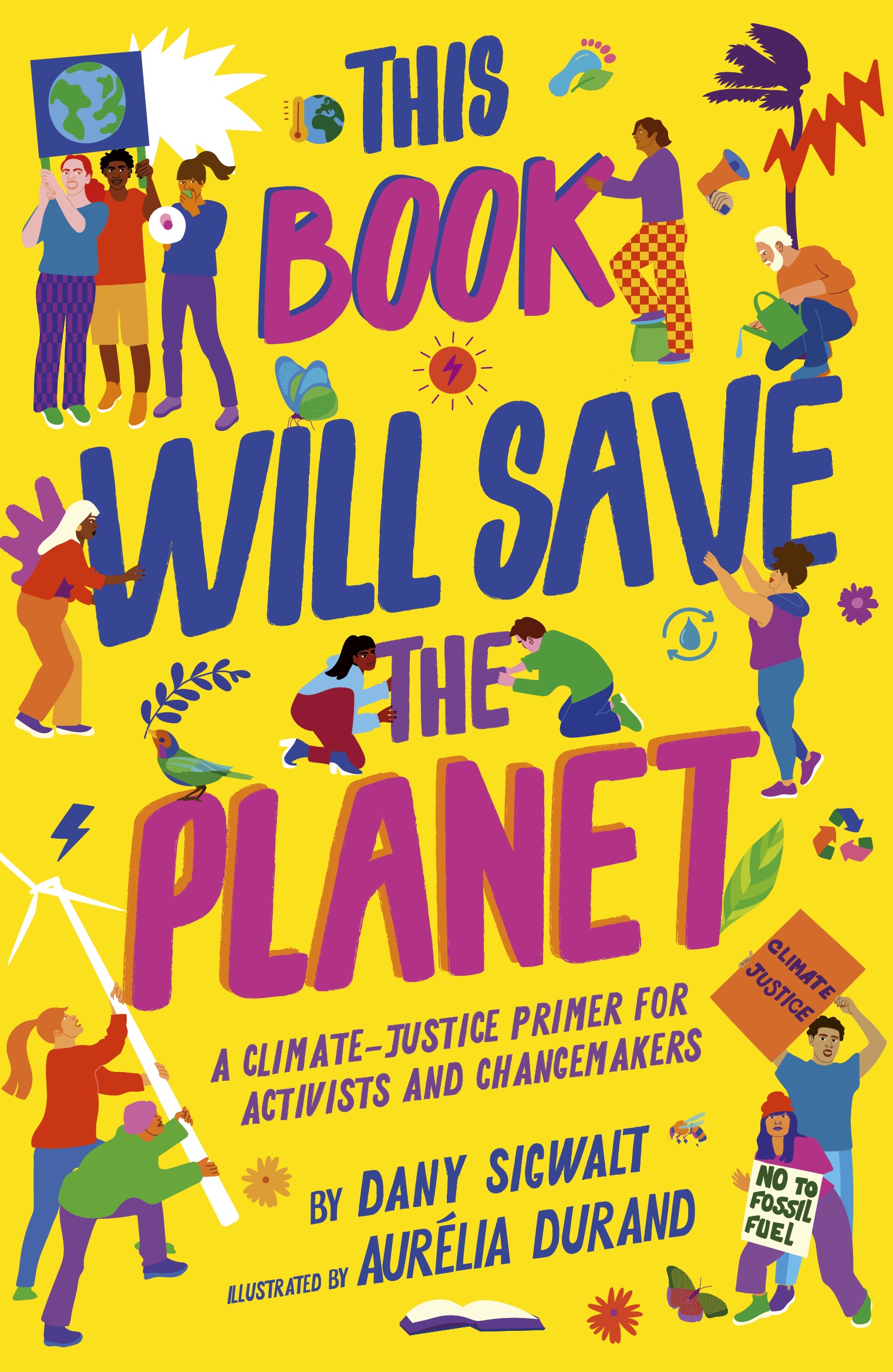 an image of a book titled, "THIS BOOK WILL SAVE THE PLANET - a climate-justice primer for activists and change makers by Dany Sigwalt and illustrations by Aurélia Durand".