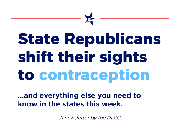 State Republicans shift their sights to contraception… and everything else you need to know in the states recently.
