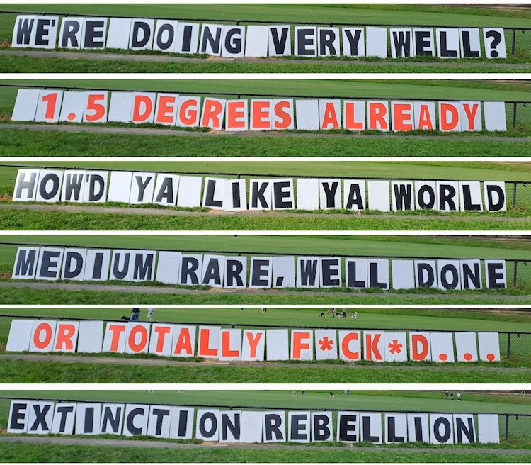 WE'RE DOING VERY WELL? 1.5 DEGREES ALREADY HOW'D YA LIKE YOUR WORLD MEDIUM RARE, WELL DONE OR TOTALLY F*CK*D ... EXTINCTION REBELLION