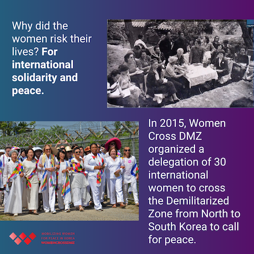 Why did the women risk their lives? For international solidarity and peace. In 2015, Women Cross DMZ organized a delegation of 30 international women to cross the Demilitarized Zone from North to South Korea to call for peace.