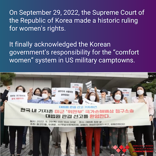 On September 29, 2022, the Supreme Court of the Republic of Korea made a historic ruling for women's rights. It finally acknowledged the Korean government’s responsibility for the “comfort women” system in US military camptowns. 
