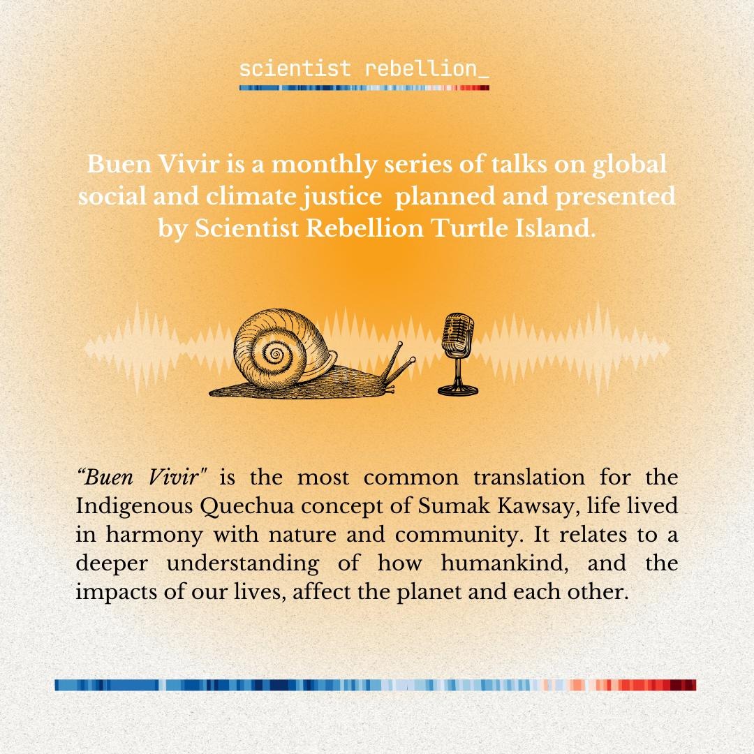 The Buen Vivir campaign includes a monthly series of talks on global social and climate justice. “Buen Vivir” is the most common translation for the indigenous Quechua concept of Sumak Kawsay, life lived in harmony with nature and community. While it is sometimes translated into English as A Good Life, Buen Vivir relates to a deeper understanding of how humankind, and the impacts of our lives, affect the planet and each other.