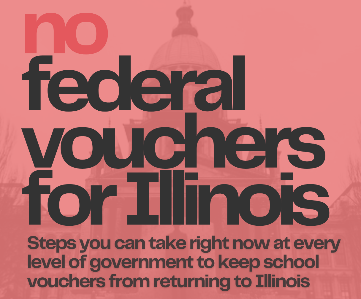 No federal vouchers for Illinois - Steps you can take right now at every level of government to keep school vouchers from returning to Illinois