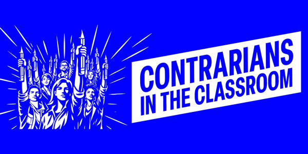 A graphic that says Contrarians in the Classroom