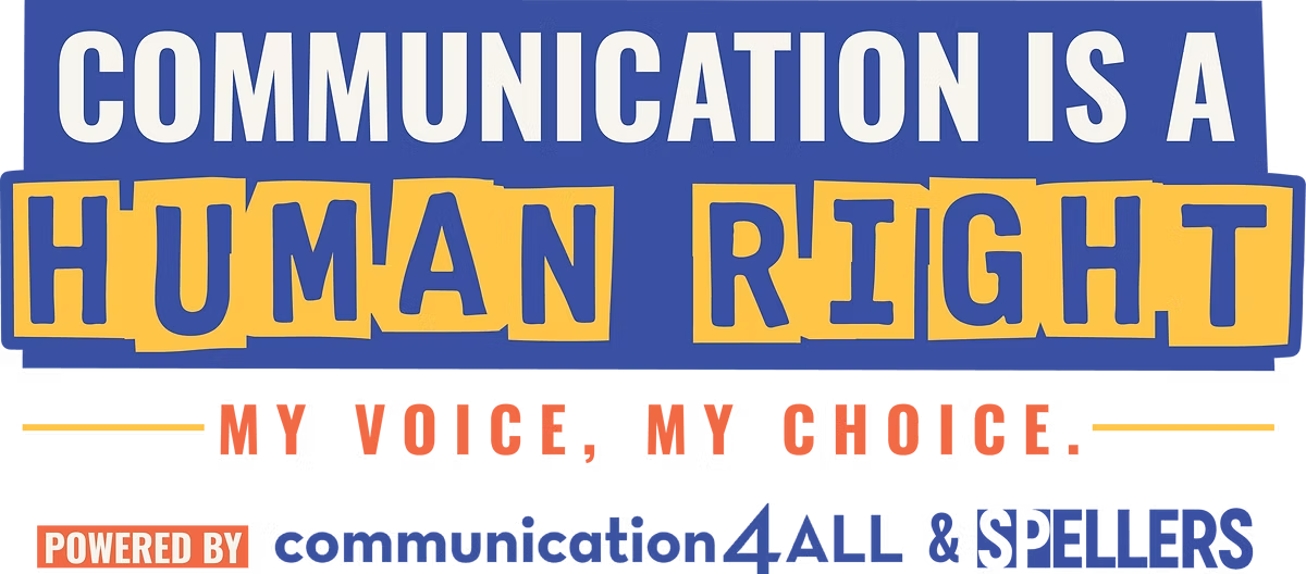 Communication is a Human Right: My Voice, My Choice, powered by Communication 4 ALL and SPELLERS