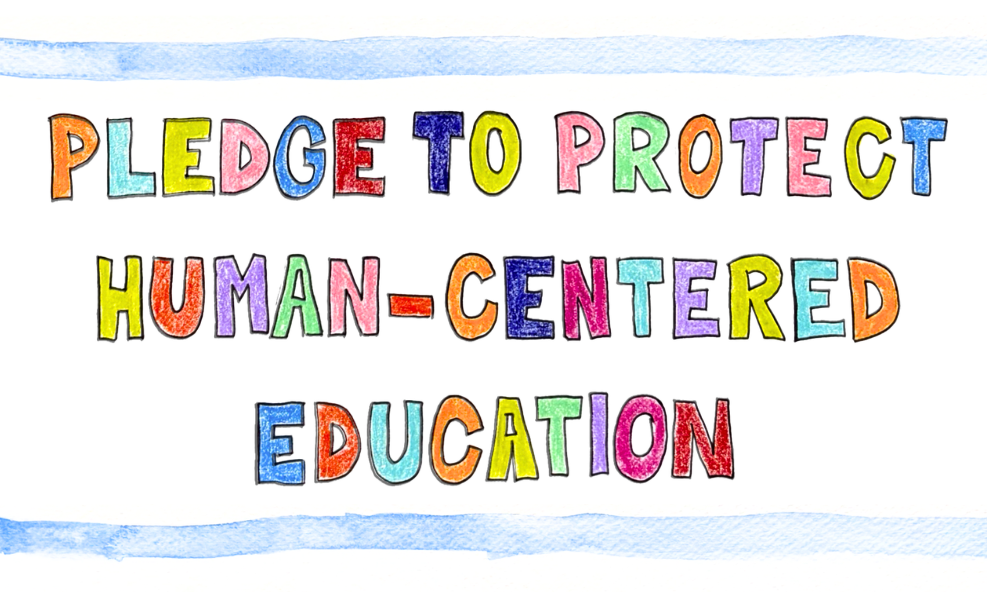 Pledge to Protect Human-Centered Education