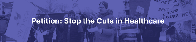 Purple graphic with the text: Petition: Stop the Cuts in Healthcare