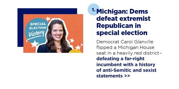 1. Michigan: Dems defeat extremist Republican in special election