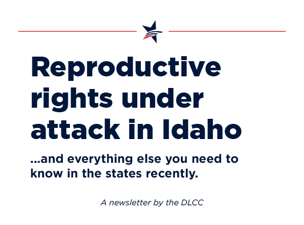 Reproductive rights under attack in Idaho… and everything else you need to know in the states recently.
